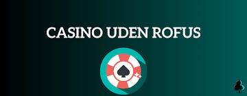 Casino Online uden ROFUS Oplev Spændingen Uden Beføjelser